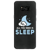 All You Need is Sleep Samsung Galaxy S8