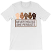 nevertheless she persists T-Shirt