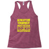 always be yourself t shirt Racerback Tank