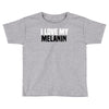 i love my melanin Toddler T-shirt