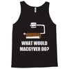what would macgyver do Tank Top