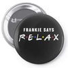 Frankie Says Relax Pin-back button