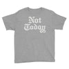 not today Youth Tee