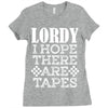 Lordy, I Hope There Are Tapes. Ladies Fitted T-Shirt
