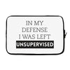In My Defense I WAs Left Unsupervised Laptop sleeve