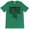 Zombies Eat Brains Dont Worry You Are Safe T-Shirt