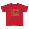 books and cats and coffee Toddler T-shirt