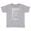 math mental abuse to humans Toddler T-shirt