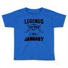 Legends Are Born In January Toddler T-shirt