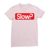 SLOW? Ladies Fitted T-Shirt