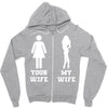 my wife your wife Zipper Hoodie