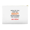 how do you keep an idiot entertained for hours see front Accessory Pouches