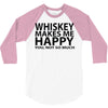 whiskey makes me happy you not so much 3/4 Sleeve Shirt