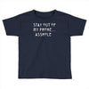 stay out of my phone Toddler T-shirt