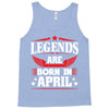 Legends Are Born In April Tank Top
