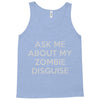 ask me about my zombie disguise Tank Top