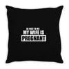 be nice to me my wife is pregnant funny Throw Pillow