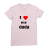 i love my dada Ladies Fitted T-Shirt