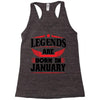 Legends Are Born In January Racerback Tank