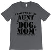 i have two titles aunt and dogmom an i rock them both T-Shirt