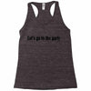 let's go to the party Racerback Tank