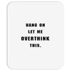 Hang On Let Me Overthink This Mousepad
