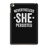 nevertheless   she persisted iPad Mini 4
