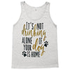 IT'S NOT DRINKING ALONE IF YOUR DOG IS HOME Tank Top