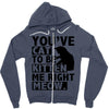 you've cat to be kitten me right meow Zipper Hoodie