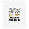 i never dreamed i would be a super cool daddy but here i am killing it Mousepad