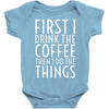 first i drink the coffee Baby Bodysuit
