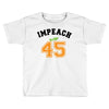 Impeach 45 Toddler T-shirt