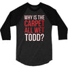 why is the carpet all wet todd.. 3/4 Sleeve Shirt