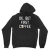 ok, but first coffee Hoodie