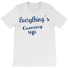 everythings coming up T-Shirt