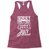 This Guy Is Taken By A Super Sexy July Girlfriend Racerback Tank