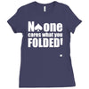 no one cares what you folded Ladies Fitted T-Shirt