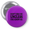 don't bro me unless you know me funny geek nerd tv bar party tee shirt Pin-back button