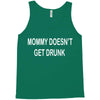 mommy doesn't get drunk Tank Top