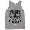 The force is strong in my family... Tank Top
