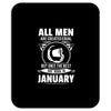 All Men Are Created Equal But Only the Best Are Born In January Mousepad
