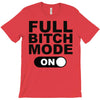 full bitch mode on T-Shirt