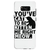 you've cat to be kitten me right meow Samsung Galaxy S8