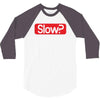 SLOW? 3/4 Sleeve Shirt