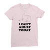 i Can't Adult Today Ladies Fitted T-Shirt