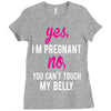 Yes I Am Pregnant No You Can't Touch My Belly Ladies Fitted T-Shirt