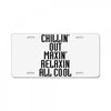 Chillin Out Maxin Relaxin All Cool License Plate