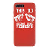 this dj doesn't take requests iPhone 7 Plus Case