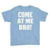 Come At Me Bro Youth Tee