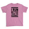i run better than gorvernment Youth Tee